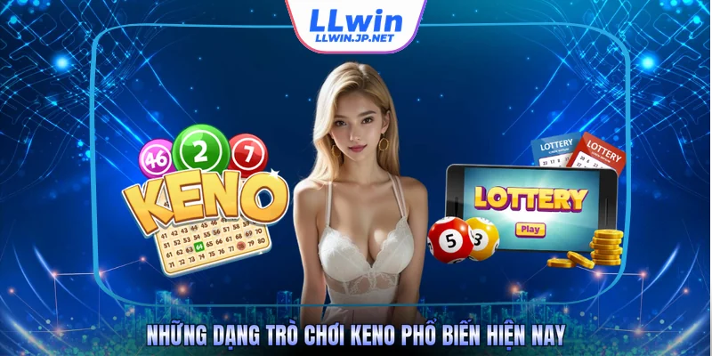 Những dạng trò chơi Keno phổ biến hiện nay